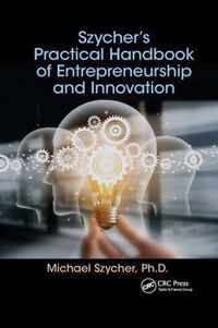 Szycher's Practical Handbook of Entrepreneurship and Innovation