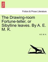 The Drawing-Room Fortune-Teller, or Sibylline Leaves. by A. E. M. K.