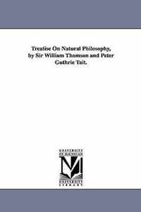 Treatise On Natural Philosophy, by Sir William Thomson and Peter Guthrie Tait.