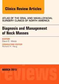 Diagnosis and Management of Neck Masses, An Issue of Atlas of the Oral & Maxillofacial Surgery Clinics of North America