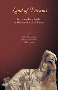 Land of Dreams: Greek and Latin Studies in Honour of A.H.M. Kessels