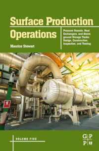 Surface Production Operations: Volume 5: Pressure Vessels, Heat Exchangers, and Aboveground Storage Tanks