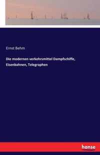 Die modernen verkehrsmittel Dampfschiffe, Eisenbahnen, Telegraphen