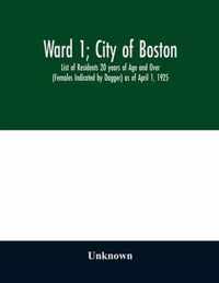 Ward 1; City of Boston; List of Residents 20 years of Age and Over (Females Indicated by Dagger) as of April 1, 1925