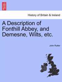 A Description of Fonthill Abbey, and Demesne, Wilts, Etc.