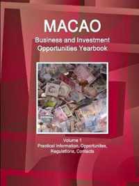 Macao Business and Investment Opportunities Yearbook Volume 1 Practical Information, Opportunites, Regulations, Contacts