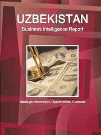 Uzbekistan Business Intelligence Report - Strategic Information, Opportunities, Contacts