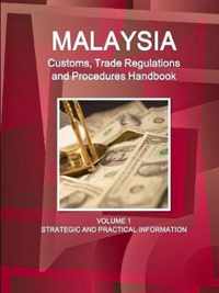 Malaysia Customs, Trade Regulations and Procedures Handbook Volume 1 Strategic and Practical Information