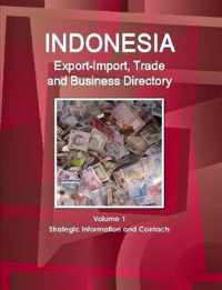 Indonesia Export-Import, Trade and Business Directory Volume 1 Strategic Information and Contacts