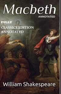 Macbeth By William Shakespeare (Fully Classics Edition Annotated)