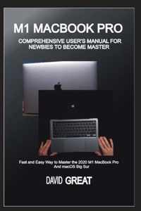 M1 Macbook Pro Comprehensive User's Manual for Newbies to Become Master