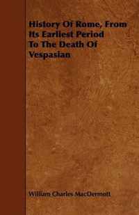 History Of Rome, From Its Earliest Period To The Death Of Vespasian