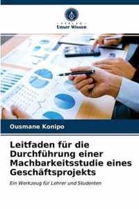 Leitfaden fur die Durchfuhrung einer Machbarkeitsstudie eines Geschaftsprojekts