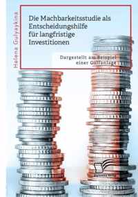 Die Machbarkeitsstudie als Entscheidungshilfe fur langfristige Investitionen. Dargestellt am Beispiel einer Golfanlage