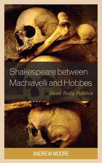 Shakespeare Between Machiavelli and Hobbes