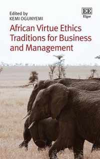 African Virtue Ethics Traditions for Business and Management