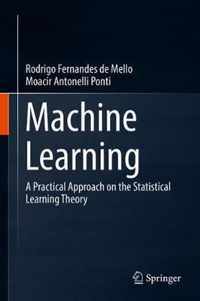 Machine Learning: A Practical Approach on the Statistical Learning Theory