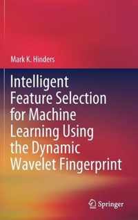 Intelligent Feature Selection for Machine Learning Using the Dynamic Wavelet Fingerprint