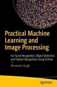 Practical Machine Learning and Image Processing