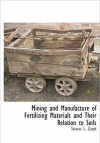 Mining and Manufacture of Fertilizing Materials and Their Relation to Soils