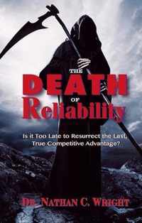 Death of Reliability: Is It Too Late to Resurrect the Last, True Competitive Advantage?