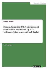 Olimpia, Samantha, Will. A discussion of man-machine love stories by E. T. A. Hoffmann, Spike Jonze, and Jack Paglan