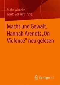 Macht und Gewalt Hannah Arendts On Violence neu gelesen