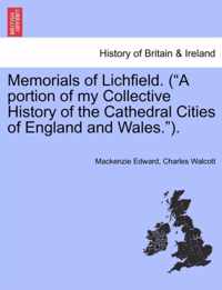 Memorials of Lichfield. (a Portion of My Collective History of the Cathedral Cities of England and Wales.).