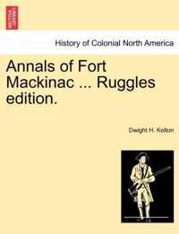 Annals of Fort Mackinac ... Ruggles Edition.