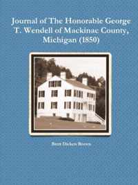 Journal of The Honorable George T. Wendell of Mackinac County, Michigan (1850)