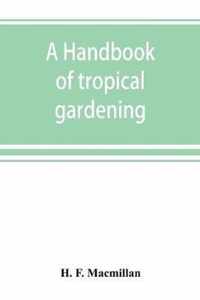 A handbook of tropical gardening and planting with special reference to Ceylon