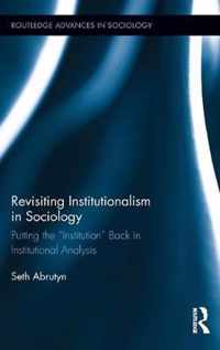 Revisiting Institutionalism in Sociology: Putting the "Institution" Back in Institutional Analysis