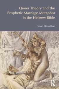 Queer Theory and the Prophetic Marriage Metaphor in the Hebrew Bible