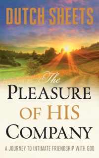 Pleasure of His Company A Journey toIntimate Friendship With God