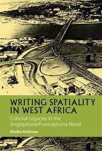 Writing Spatiality in West Africa  Colonial Legacies in the Anglophone/Francophone Novel