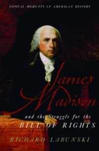 James Madison And The Struggle For The Bill Of Rights