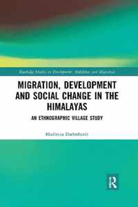 Migration, Development and Social Change in the Himalayas: An Ethnographic Village Study