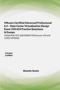 VMware Certified Advanced Professional 6.5 - Data Center Virtualization Design Exam 3V0-624 Practice Questions & Dumps