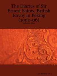 The Diaries of Sir Ernest Satow, British Envoy in Peking (1900-06) - Volume One