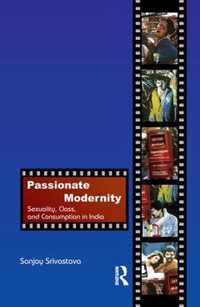 Passionate Modernity: Sexuality, Class, and Consumption in India