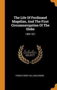 The Life of Ferdinand Magellan, and the First Circumnavigation of the Globe