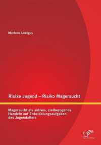 Risiko Jugend - Risiko Magersucht: Magersucht als aktives, zielbezogenes Handeln auf Entwicklungsaufgaben des Jugendalters