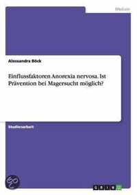 Entstehungsfaktoren fur Anorexia nervosa. Ist Pravention bei Magersucht moeglich?