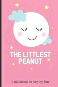 The Littlest Peanut A Baby Book For The Teeny Tiny Ones