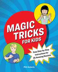 Magic Tricks for Kids: Easy Step-By-Step Instructions for 25 Amazing Illusions