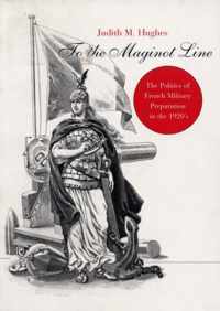 To the Maginot Line  The Politics of French Military Preparation in the 1920s