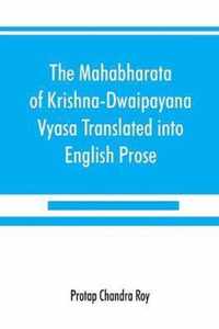 The Mahabharata of Krishna-Dwaipayana Vyasa Translated into English Prose