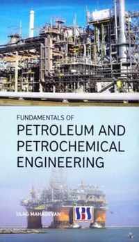 Fundamentals of Petroleum & Petrochemical Engineering