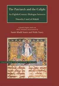 The Patriarch and the Caliph - An Eighth-Century Dialogue between Timothy I and al-Mahdi