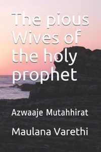 The pious Wives of the holy prophet: Azwaaje Mutahhirat